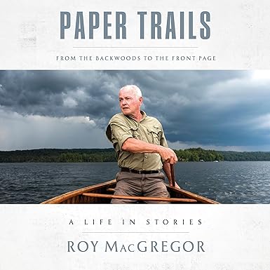 Paper Trails: From The Backwoods To The Front Page: A Life In Stories