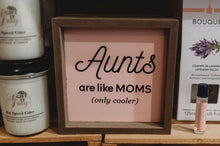 Load image into Gallery viewer, Aunts Are Like Moms Sign
