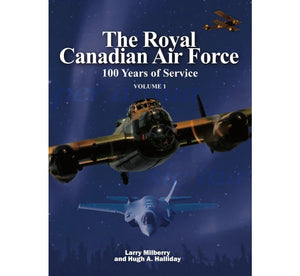 The Royal Canadian Air Force - 100 Years Of Service - Volume One