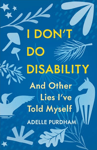 I Don't Don't Disability And Other Lies I've Told Myself