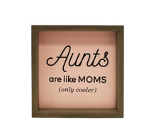 Load image into Gallery viewer, Aunts Are Like Moms Sign
